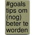 #GOALS Tips om (nog) beter te worden