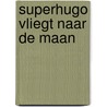 Superhugo vliegt naar de maan door Salah Naoura