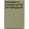 Wandelen in Zeeland op het Bevrijdingspad door Onbekend