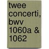 Twee Concerti, BWV 1060a & 1062 door Johann Sebastian Bach