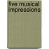 Five Musical Impressions