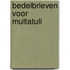 Bedelbrieven voor Multatuli by Elsbeth Etty