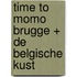 time to momo Brugge + de Belgische kust