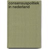 Consensuspolitiek in Nederland by J.A.H. Heine