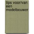 Tips voor/van een modelbouwer