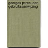 Georges Perec, een gebruiksaanwijzing by Manet van Montfrans