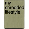 My Shredded Lifestyle door Rowan van der Voort
