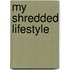 My Shredded Lifestyle