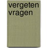 Vergeten vragen door Onbekend