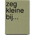 Zeg kleine bij...