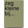 Zeg kleine bij... door Sabine Wisman