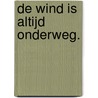 De wind is altijd onderweg. door Malon Bakker