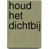 Houd het dichtbij by Laurens van Voorst