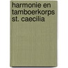 Harmonie en Tamboerkorps St. Caecilia door Dr. Ir. Matti Herben