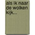 Als ik naar de wolken kijk...