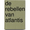 De Rebellen van Atlantis door Friso Bijleveld