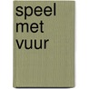 Speel met vuur by Tess Gerritsen