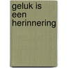 Geluk is een herinnering by Maarten Spanjer