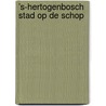 ’s-Hertogenbosch Stad op de schop door Ronald van Genabeek