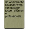 De werkalliantie als onderwerp van gesprek tussen cliënten en professionals door Vivienne de Vogel