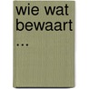 Wie wat bewaart ... door Ria van Adrichem