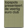 TopSpots presenteert de veertig euro club door Stefan Popa