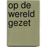 Op de wereld gezet door Henk M. van Oosterwijk