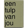 Een tulp van jou by Roel de Jong