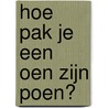 Hoe pak je een oen zijn poen? door Leo Pot