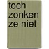 Toch zonken ze niet