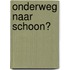 Onderweg naar schoon?