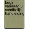 Begin vandaag 3 schriftelijk handleiding door Boeken