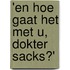 'En hoe gaat het met u, dokter Sacks?'
