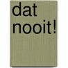 Dat Nooit! door Henriette Hemmink