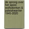 De sprong over het spoor. Wolfsdonken & Paleiskwartier 1945-2020 door Sacha Wijmer
