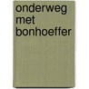 Onderweg met Bonhoeffer by Sandro Göpfert
