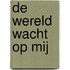 De wereld wacht op mij