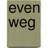 Even weg