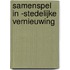 Samenspel in ­stedelijke vernieuwing