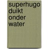 Superhugo duikt onder water door Salah Naoura