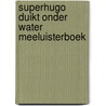 Superhugo duikt onder water Meeluisterboek door Salah Naoura