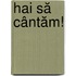 Hai să cântăm!