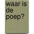 Waar is de poep?