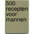 500 recepten voor mannen