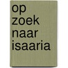 Op zoek naar Isaaria door Thea Spoelstra