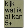 Kijk wat ik al kan 5+ door Onbekend