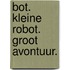 Bot. Kleine robot. Groot avontuur.