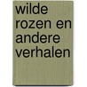 Wilde rozen en andere verhalen door Konstantin Paustovski