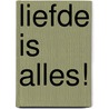 Liefde is alles! by Joanna South
