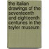 The Italian Drawings of the Seventeenth and Eighteenth Centuries in the Teyler Museum